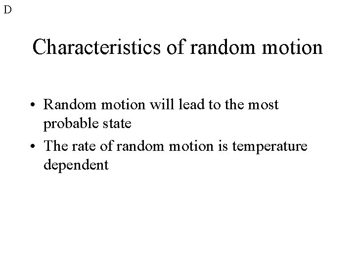 D Characteristics of random motion • Random motion will lead to the most probable