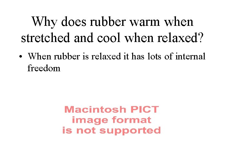 Why does rubber warm when stretched and cool when relaxed? • When rubber is