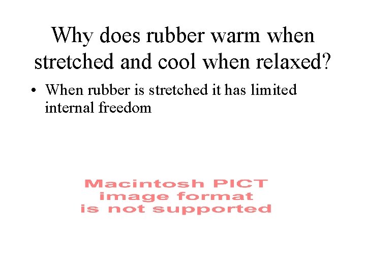 Why does rubber warm when stretched and cool when relaxed? • When rubber is