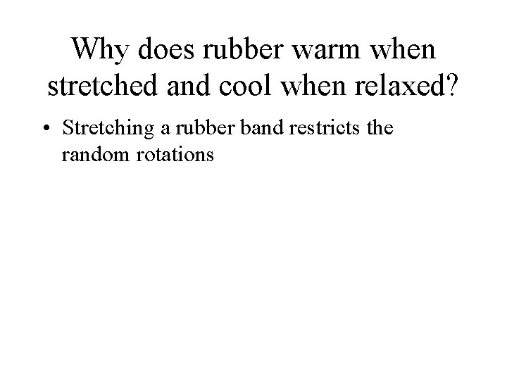 Why does rubber warm when stretched and cool when relaxed? • Stretching a rubber