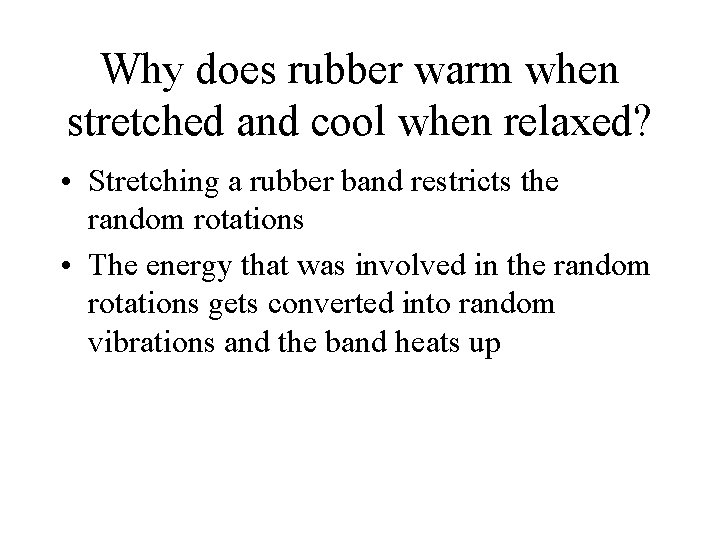 Why does rubber warm when stretched and cool when relaxed? • Stretching a rubber