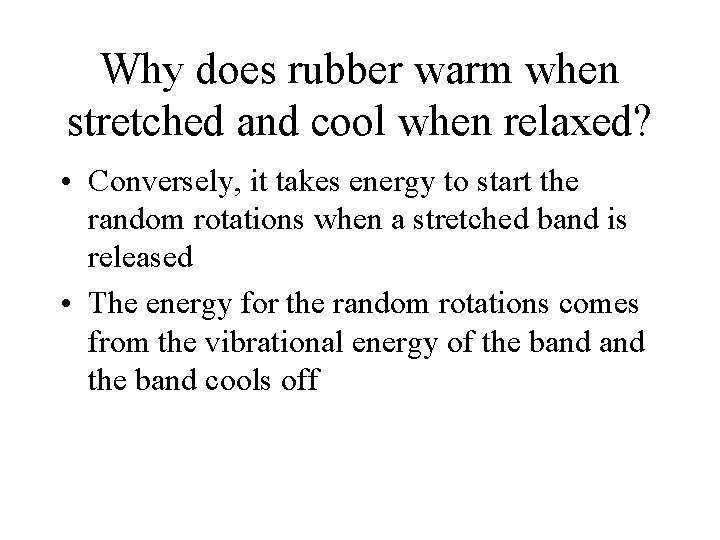 Why does rubber warm when stretched and cool when relaxed? • Conversely, it takes