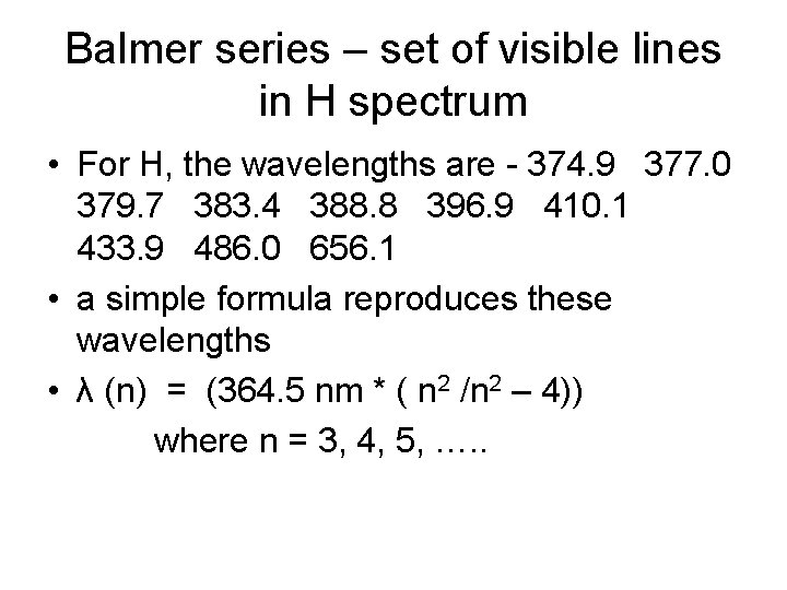 Balmer series – set of visible lines in H spectrum • For H, the