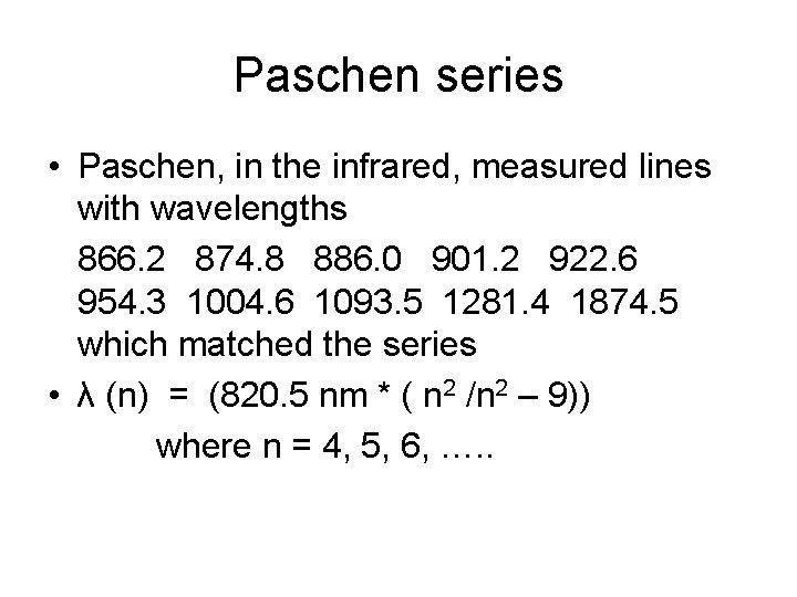 Paschen series • Paschen, in the infrared, measured lines with wavelengths 866. 2 874.