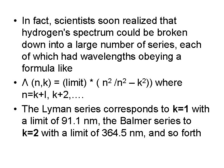  • In fact, scientists soon realized that hydrogen's spectrum could be broken down