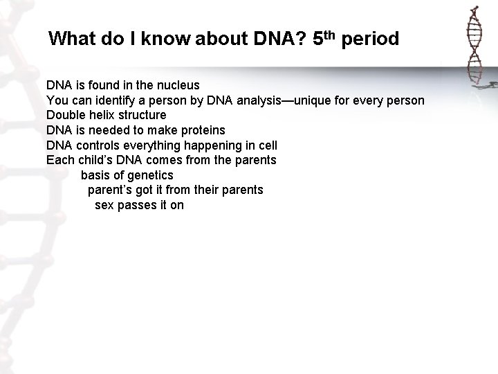 What do I know about DNA? 5 th period DNA is found in the