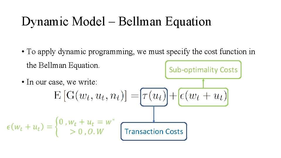 Dynamic Model – Bellman Equation • To apply dynamic programming, we must specify the