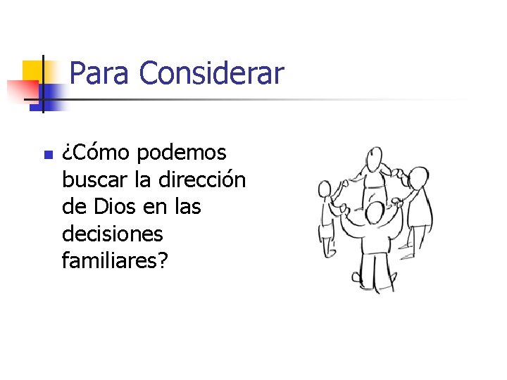Para Considerar n ¿Cómo podemos buscar la dirección de Dios en las decisiones familiares?