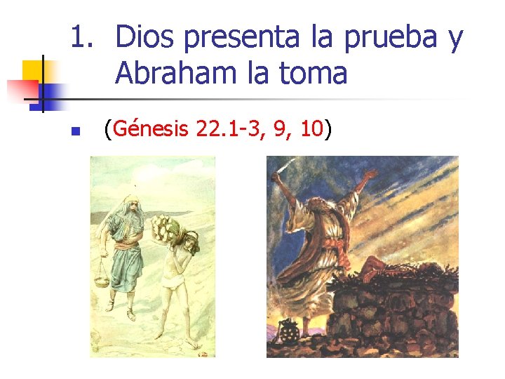 1. Dios presenta la prueba y Abraham la toma n (Génesis 22. 1 -3,