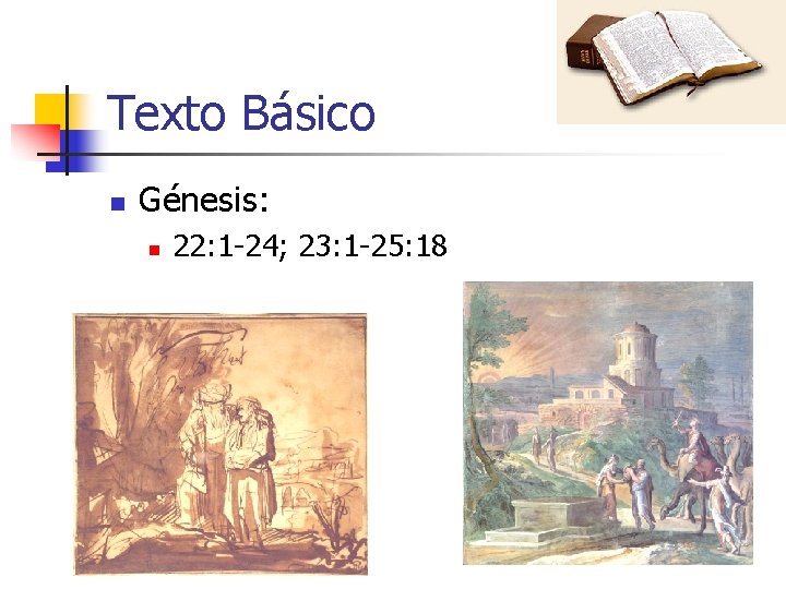 Texto Básico n Génesis: n 22: 1 -24; 23: 1 -25: 18 