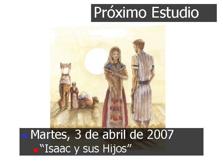 Próximo Estudio n Martes, 3 de abril de 2007 n “Isaac y sus Hijos”