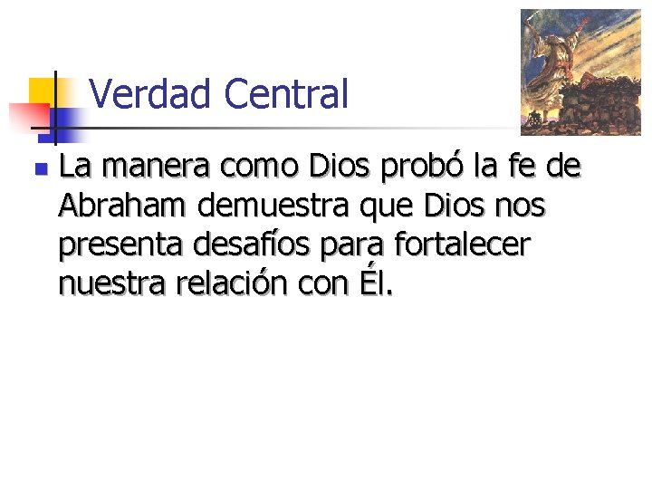 Verdad Central n La manera como Dios probó la fe de Abraham demuestra que