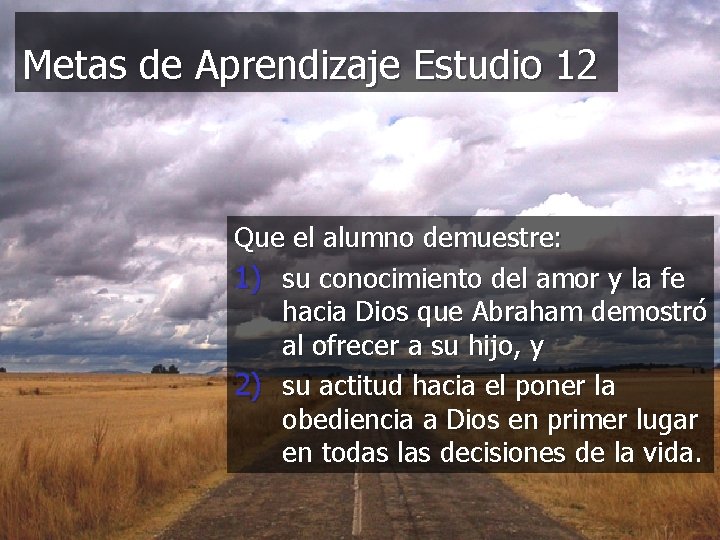 Metas de Aprendizaje Estudio 12 Que el alumno demuestre: 1) su conocimiento del amor