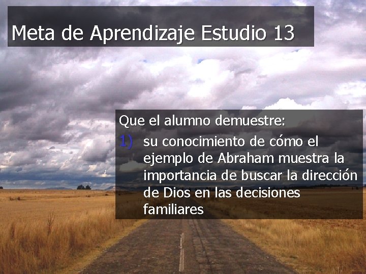 Meta de Aprendizaje Estudio 13 Que el alumno demuestre: 1) su conocimiento de cómo