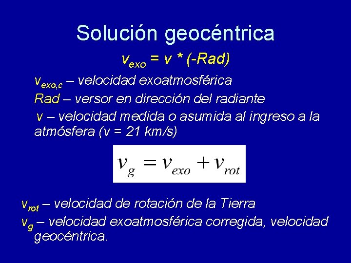 Solución geocéntrica vexo = v * (-Rad) vexo, c – velocidad exoatmosférica Rad –