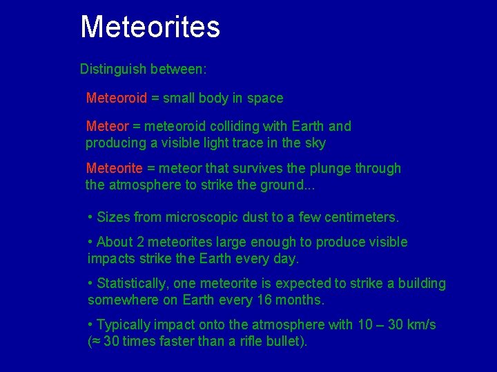 Meteorites Distinguish between: Meteoroid = small body in space Meteor = meteoroid colliding with