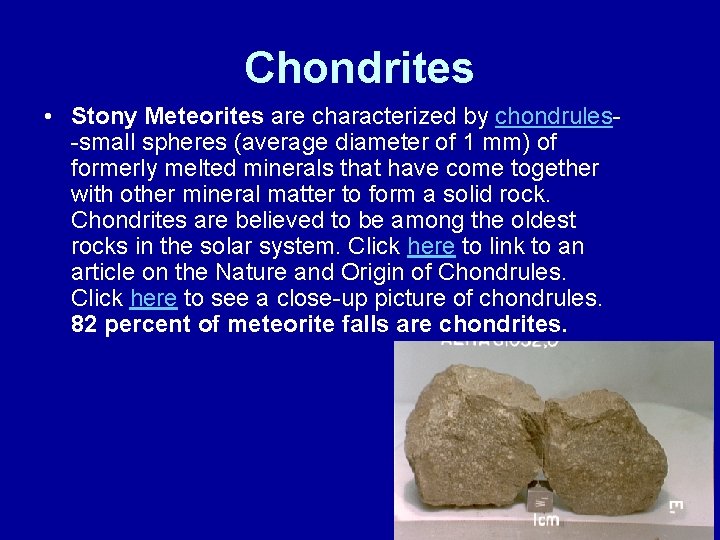 Chondrites • Stony Meteorites are characterized by chondrules-small spheres (average diameter of 1 mm)