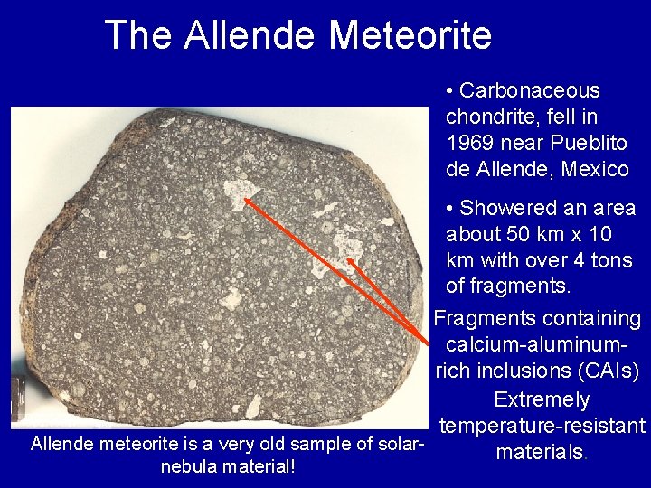 The Allende Meteorite • Carbonaceous chondrite, fell in 1969 near Pueblito de Allende, Mexico