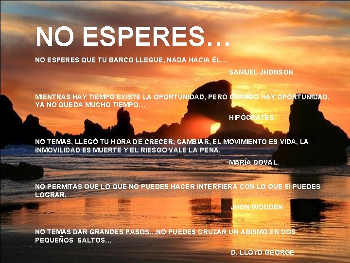 NO ESPERES… NO ESPERES QUE TU BARCO LLEGUE, NADA HACIA ÉL… SAMUEL JHONSON MIENTRAS