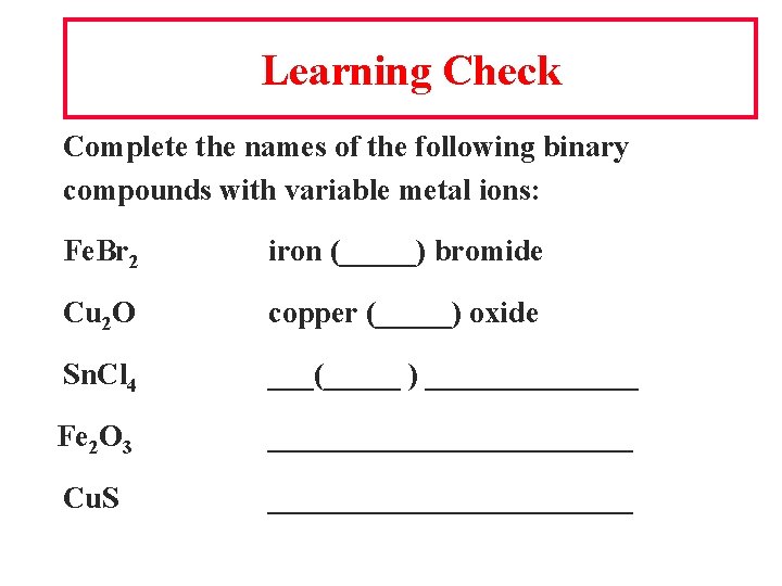 Learning Check Complete the names of the following binary compounds with variable metal ions: