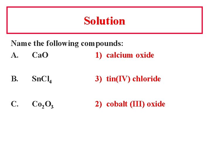 Solution Name the following compounds: A. Ca. O 1) calcium oxide B. Sn. Cl