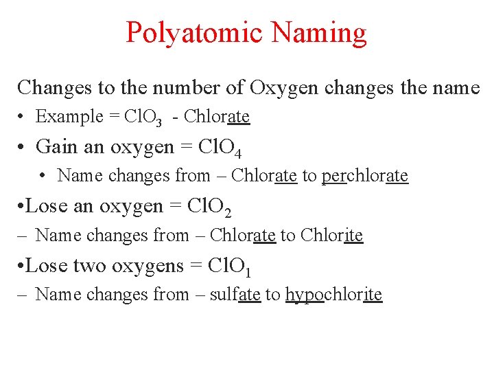 Polyatomic Naming Changes to the number of Oxygen changes the name • Example =