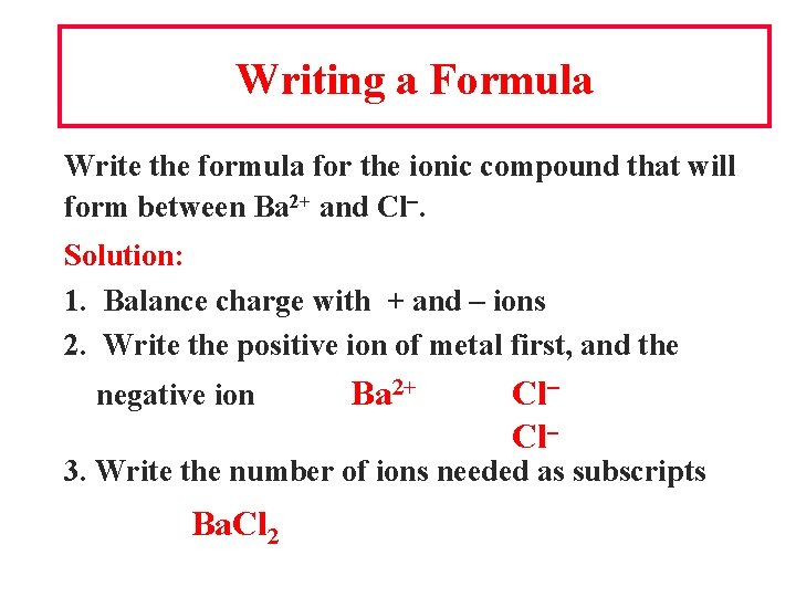 Writing a Formula Write the formula for the ionic compound that will form between