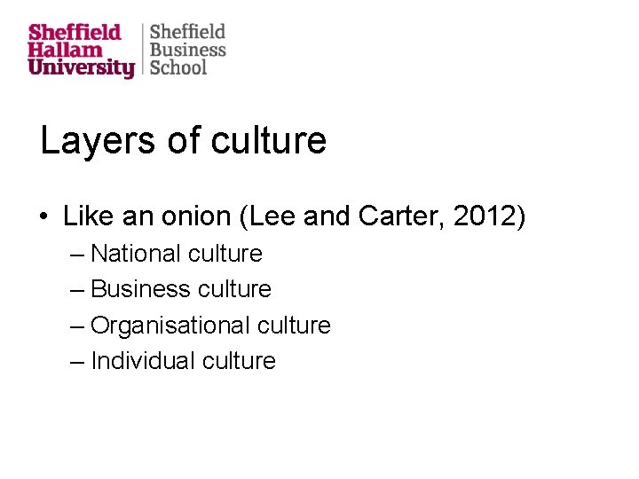 Layers of culture • Like an onion (Lee and Carter, 2012) – National culture