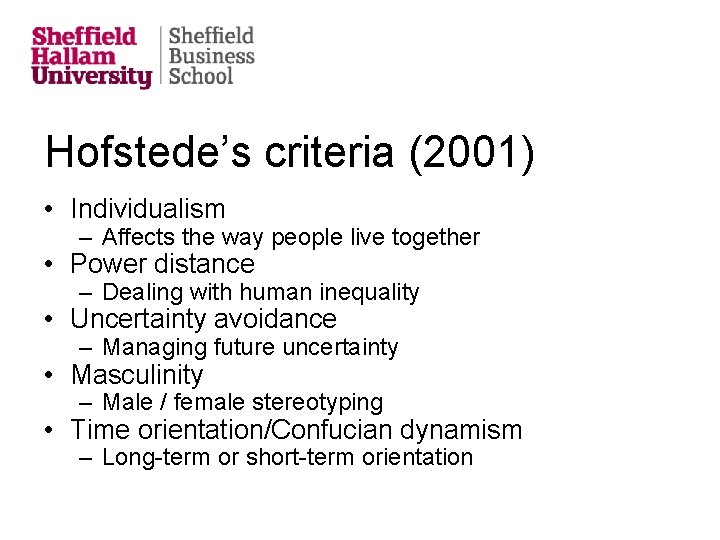 Hofstede’s criteria (2001) • Individualism – Affects the way people live together • Power