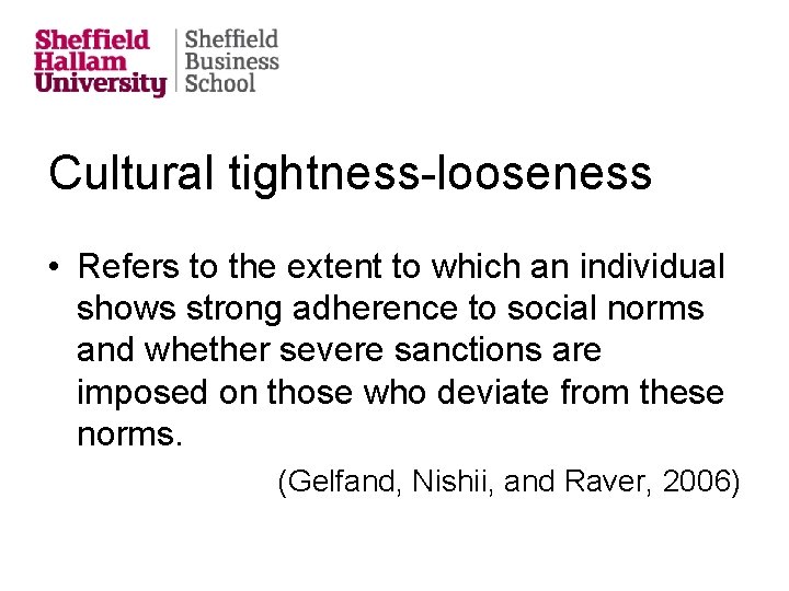 Cultural tightness-looseness • Refers to the extent to which an individual shows strong adherence