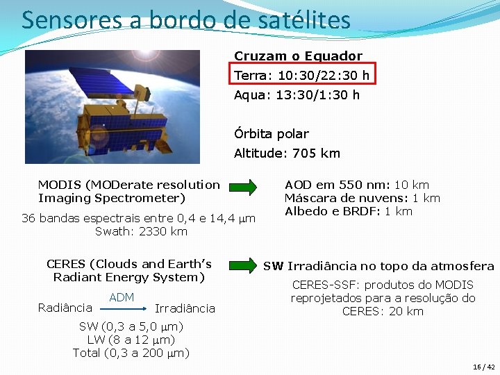 Sensores a bordo de satélites Cruzam o Equador Terra: 10: 30/22: 30 h Aqua: