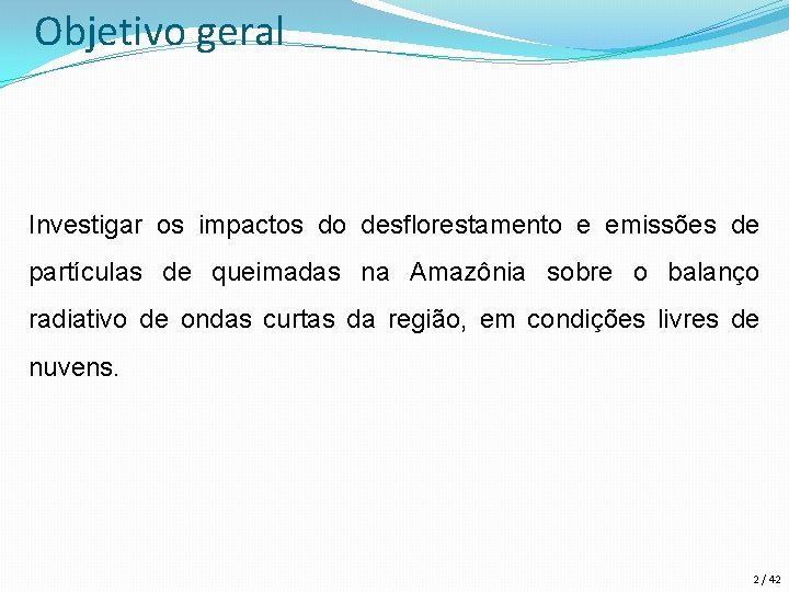 Objetivo geral Investigar os impactos do desflorestamento e emissões de partículas de queimadas na