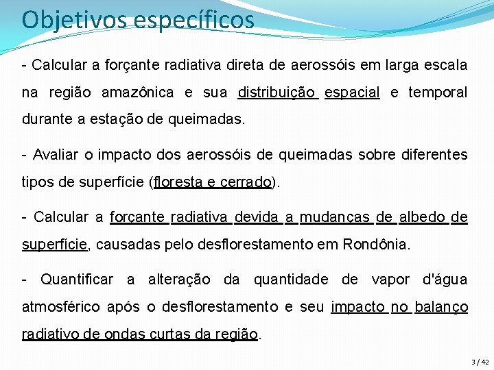 Objetivos específicos - Calcular a forçante radiativa direta de aerossóis em larga escala na