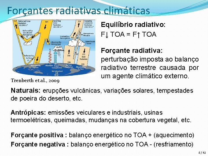 Forçantes radiativas climáticas Equilíbrio radiativo: F↓ TOA = F↑ TOA Trenberth et al. ,