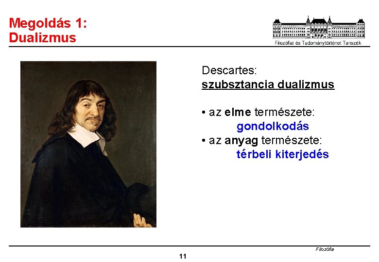 Megoldás 1: Dualizmus Descartes: szubsztancia dualizmus • az elme természete: gondolkodás • az anyag