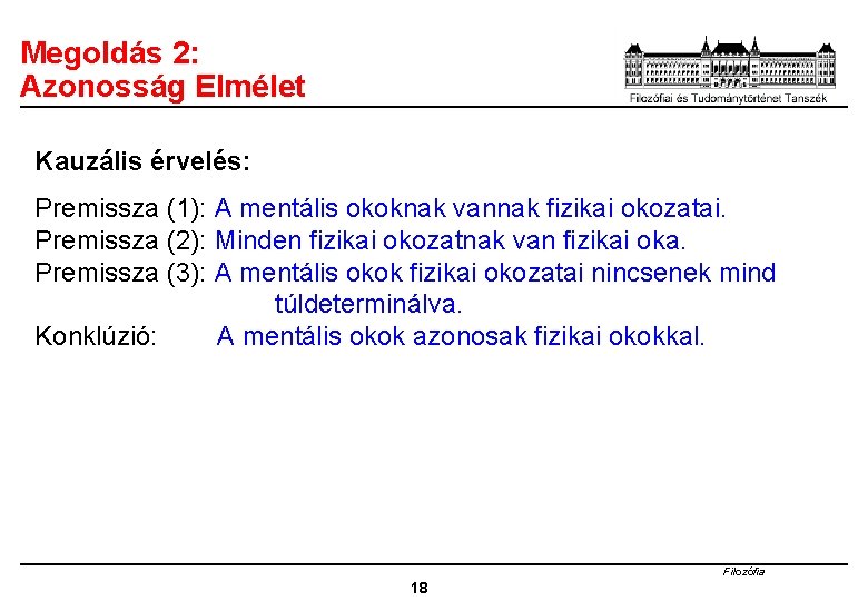 Megoldás 2: Azonosság Elmélet Kauzális érvelés: Premissza (1): A mentális okoknak vannak fizikai okozatai.