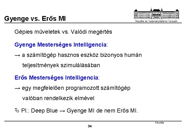 Gyenge vs. Erős MI Gépies műveletek vs. Valódi megértés Gyenge Mesterséges Intelligencia: → a