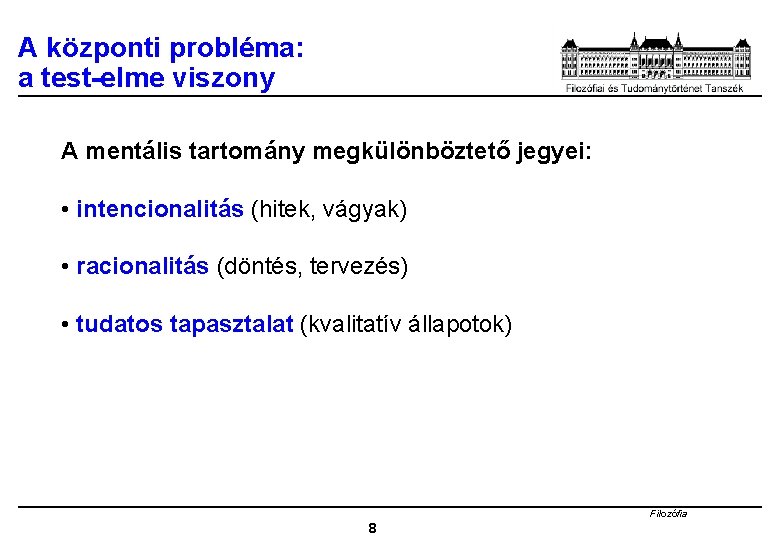 A központi probléma: a test-elme viszony A mentális tartomány megkülönböztető jegyei: • intencionalitás (hitek,