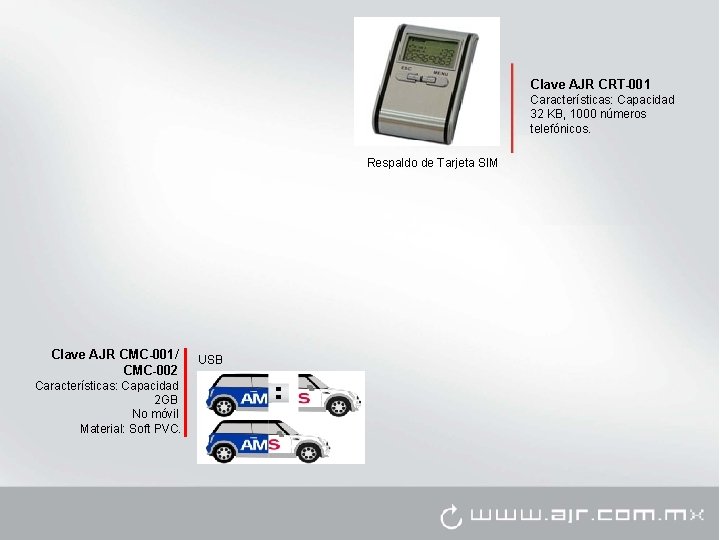 Clave AJR CRT-001 Características: Capacidad 32 KB, 1000 números telefónicos. Respaldo de Tarjeta SIM