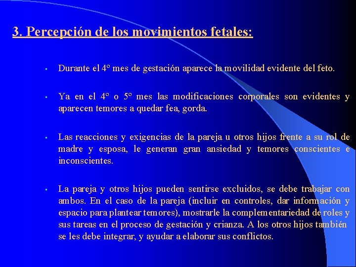 3. Percepción de los movimientos fetales: • • Durante el 4º mes de gestación