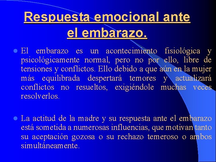 Respuesta emocional ante el embarazo. l El embarazo es un acontecimiento fisiológica y psicológicamente