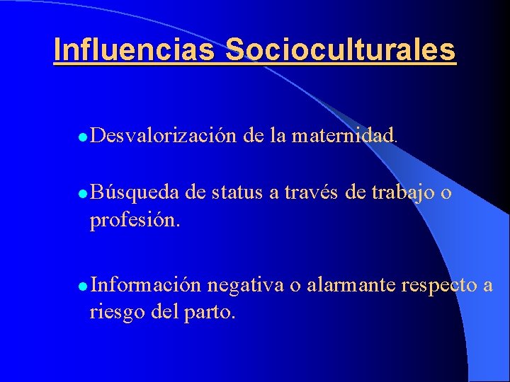 Influencias Socioculturales l l l Desvalorización de la maternidad. Búsqueda de status a través
