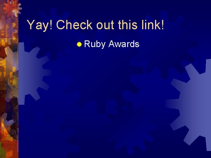 Yay! Check out this link! ® Ruby Awards Yay! Check out this link! ® Ruby Awards