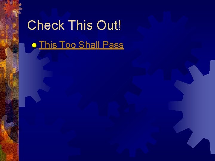 Check This Out! ® This Too Shall Pass Check This Out! ® This Too Shall Pass