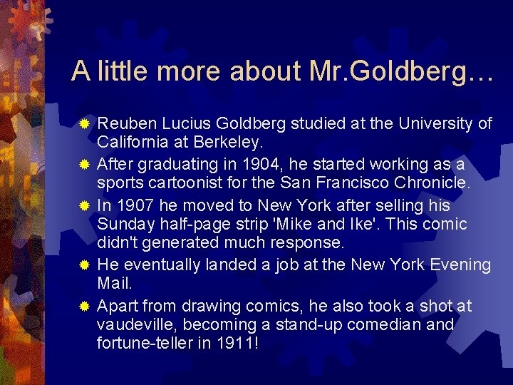 A little more about Mr. Goldberg… ® ® ® Reuben Lucius Goldberg studied at A little more about Mr. Goldberg… ® ® ® Reuben Lucius Goldberg studied at