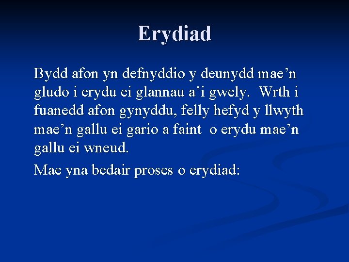 Erydiad Bydd afon yn defnyddio y deunydd mae’n gludo i erydu ei glannau a’i