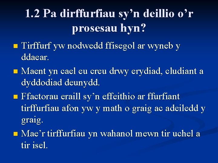 1. 2 Pa dirffurfiau sy’n deillio o’r prosesau hyn? Tirffurf yw nodwedd ffisegol ar