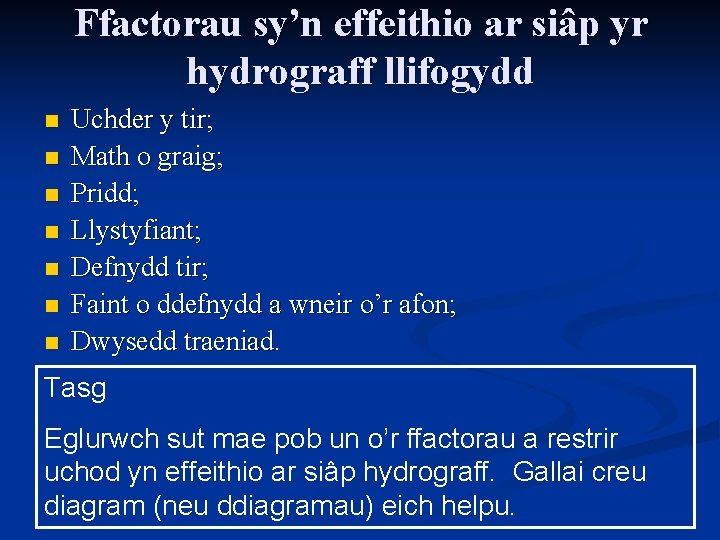 Ffactorau sy’n effeithio ar siâp yr hydrograff llifogydd n n n n Uchder y