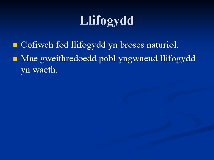 Llifogydd Cofiwch fod llifogydd yn broses naturiol. n Mae gweithredoedd pobl yngwneud llifogydd yn