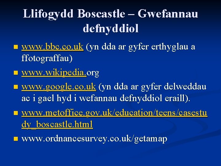 Llifogydd Boscastle – Gwefannau defnyddiol www. bbc. co. uk (yn dda ar gyfer erthyglau